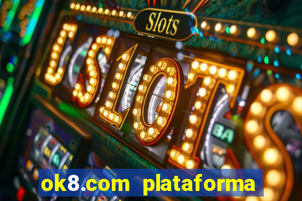 ok8.com plataforma de jogos